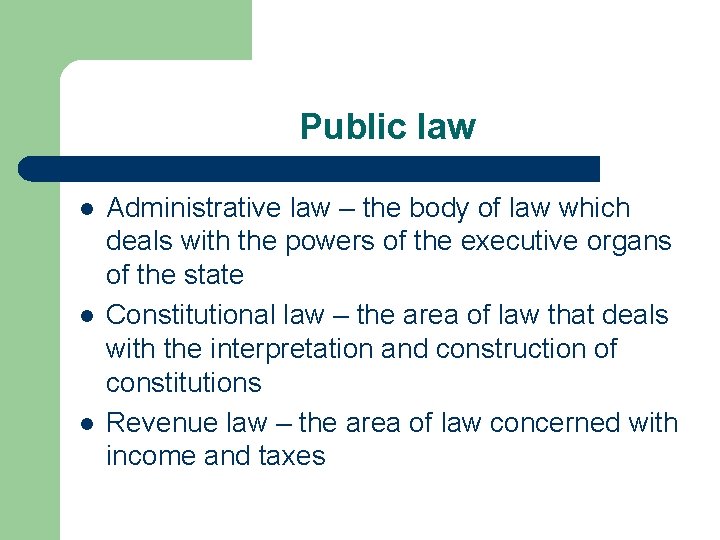 Public law l l l Administrative law – the body of law which deals