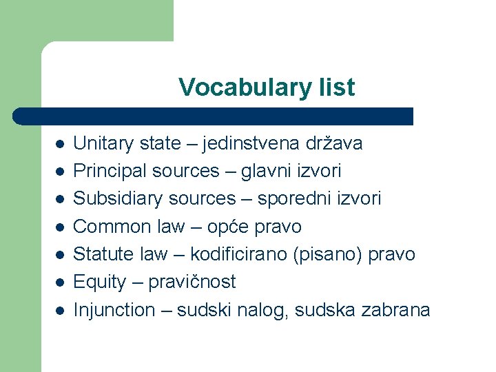 Vocabulary list l l l l Unitary state – jedinstvena država Principal sources –