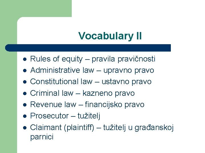 Vocabulary II l l l l Rules of equity – pravila pravičnosti Administrative law