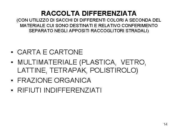 RACCOLTA DIFFERENZIATA (CON UTILIZZO DI SACCHI DI DIFFERENTI COLORI A SECONDA DEL MATERIALE CUI
