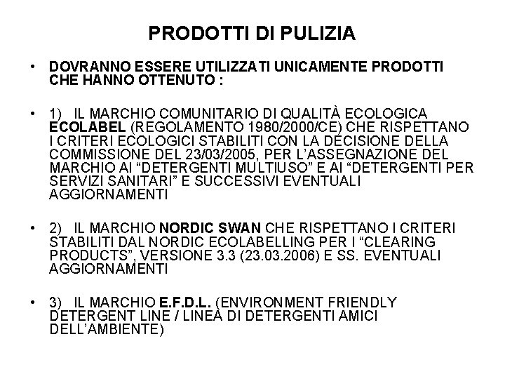 PRODOTTI DI PULIZIA • DOVRANNO ESSERE UTILIZZATI UNICAMENTE PRODOTTI CHE HANNO OTTENUTO : •