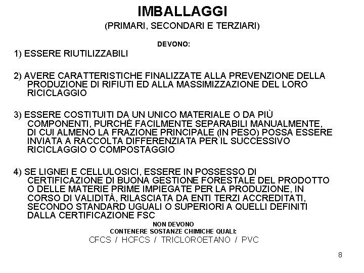 IMBALLAGGI (PRIMARI, SECONDARI E TERZIARI) DEVONO: 1) ESSERE RIUTILIZZABILI 2) AVERE CARATTERISTICHE FINALIZZATE ALLA