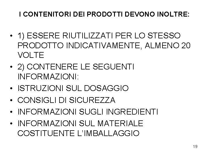 I CONTENITORI DEI PRODOTTI DEVONO INOLTRE: • 1) ESSERE RIUTILIZZATI PER LO STESSO PRODOTTO