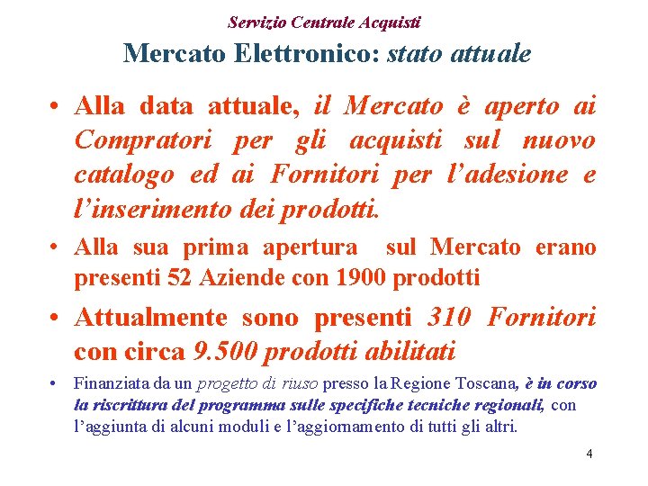 Servizio Centrale Acquisti Mercato Elettronico: stato attuale • Alla data attuale, il Mercato è