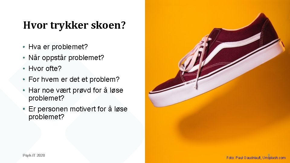 Hvor trykker skoen? Hva er problemet? Når oppstår problemet? Hvor ofte? For hvem er