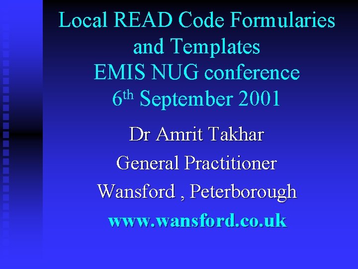 Local READ Code Formularies and Templates EMIS NUG conference th 6 September 2001 Dr