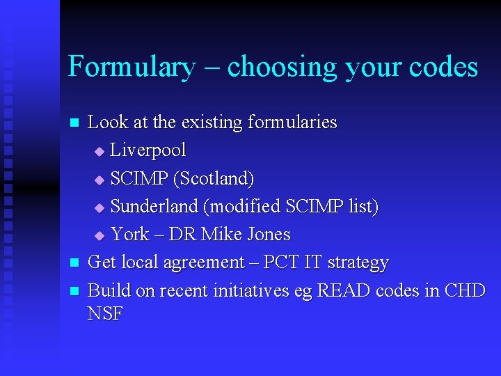 Formulary – choosing your codes n n n Look at the existing formularies u