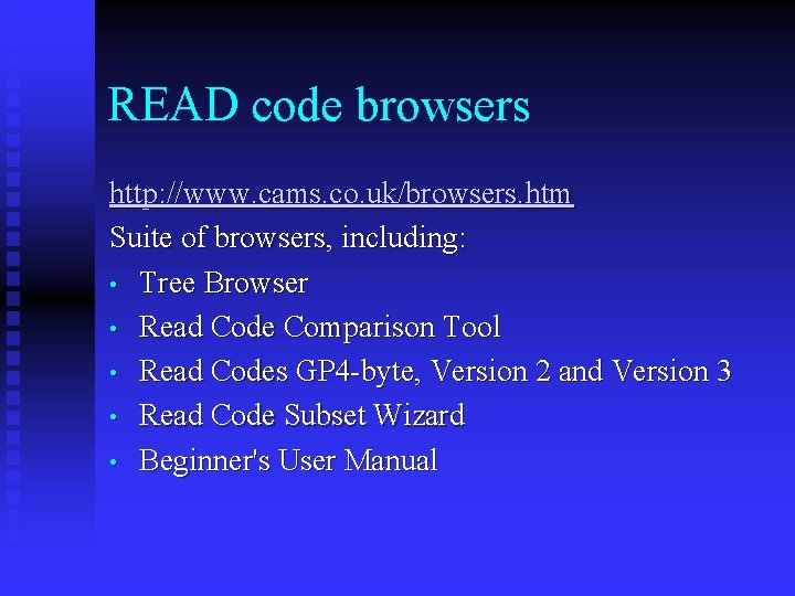 READ code browsers http: //www. cams. co. uk/browsers. htm Suite of browsers, including: •