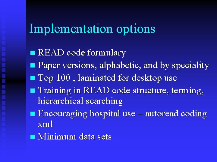 Implementation options READ code formulary n Paper versions, alphabetic, and by speciality n Top