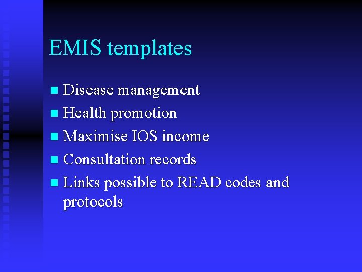 EMIS templates Disease management n Health promotion n Maximise IOS income n Consultation records
