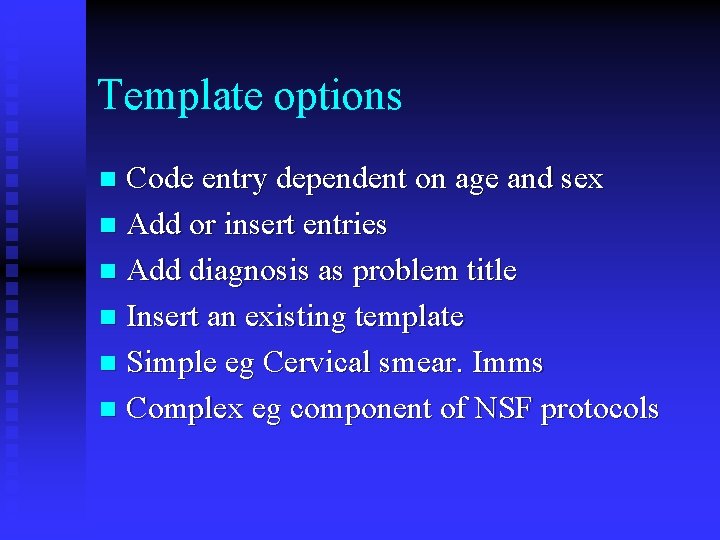 Template options Code entry dependent on age and sex n Add or insert entries
