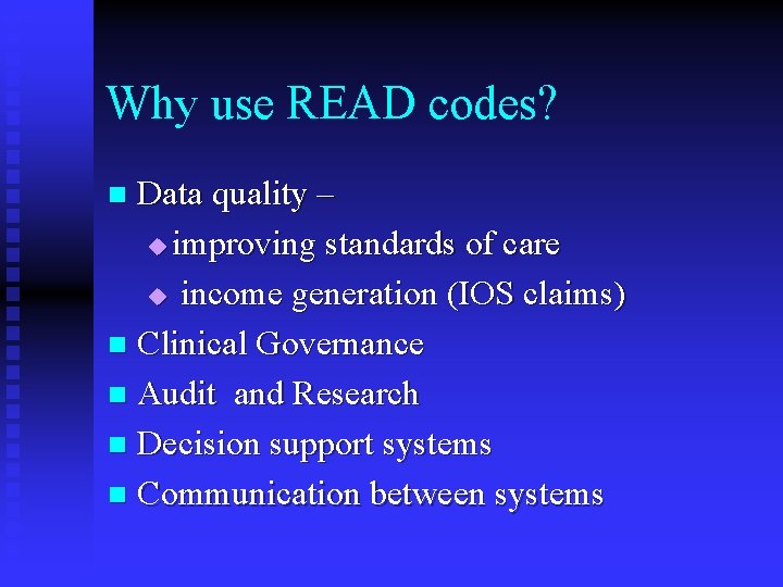 Why use READ codes? Data quality – u improving standards of care u income