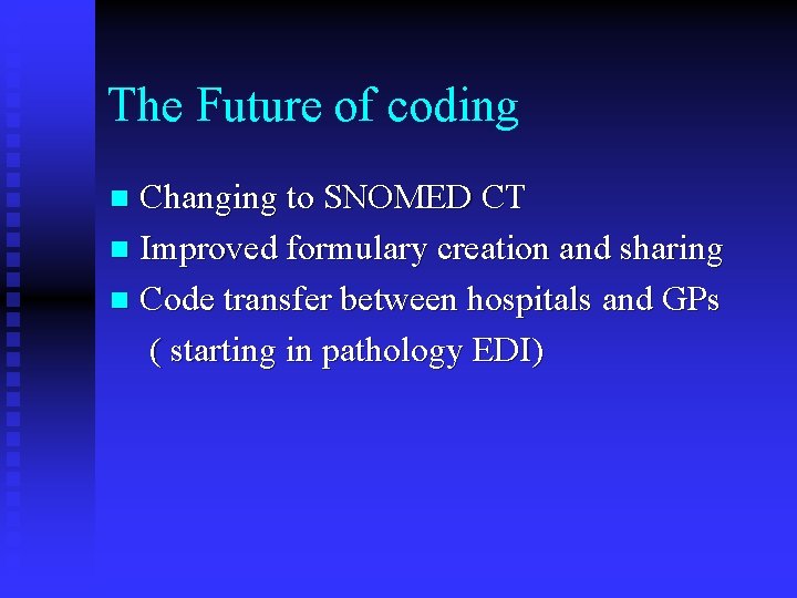 The Future of coding Changing to SNOMED CT n Improved formulary creation and sharing