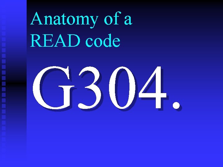 Anatomy of a READ code G 304. 