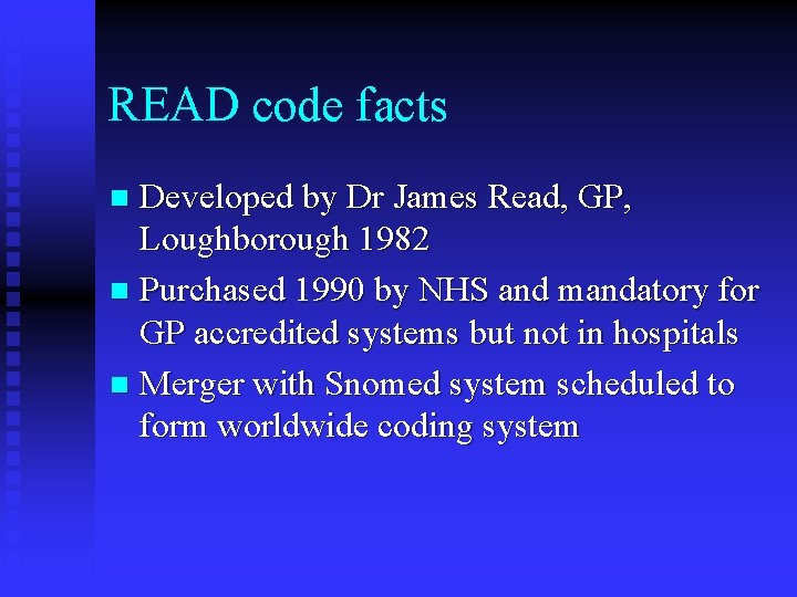 READ code facts Developed by Dr James Read, GP, Loughborough 1982 n Purchased 1990
