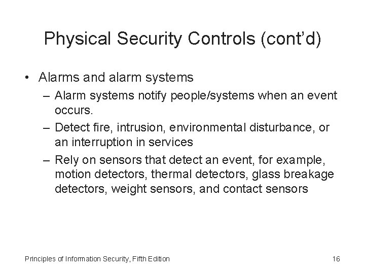 Physical Security Controls (cont’d) • Alarms and alarm systems – Alarm systems notify people/systems