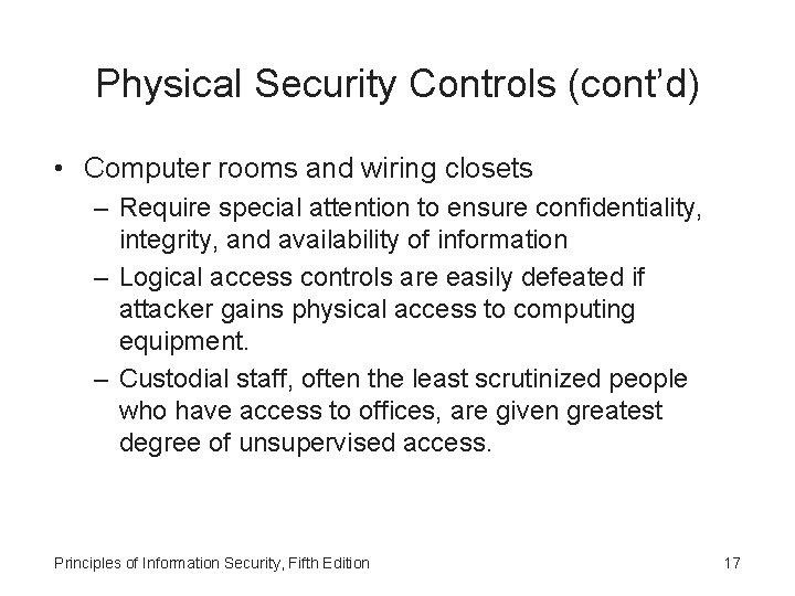 Physical Security Controls (cont’d) • Computer rooms and wiring closets – Require special attention