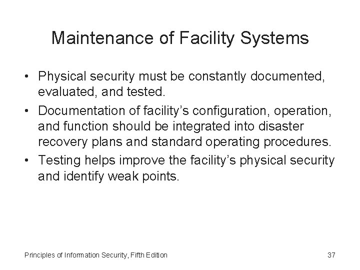 Maintenance of Facility Systems • Physical security must be constantly documented, evaluated, and tested.