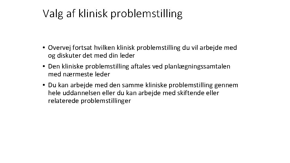 Valg af klinisk problemstilling • Overvej fortsat hvilken klinisk problemstilling du vil arbejde med