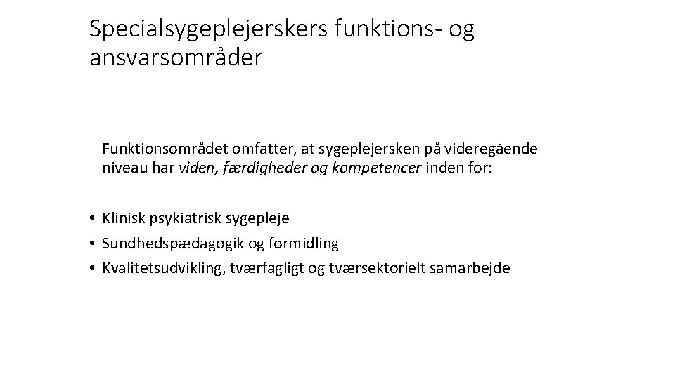 Specialsygeplejerskers funktions- og ansvarsområder Funktionsområdet omfatter, at sygeplejersken på videregående niveau har viden, færdigheder