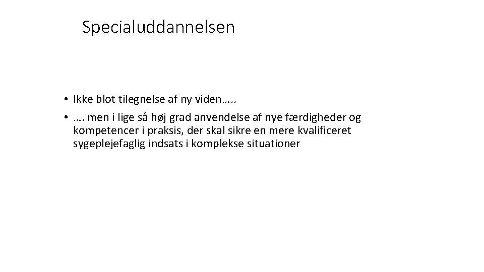 Specialuddannelsen • Ikke blot tilegnelse af ny viden…. . • …. men i lige