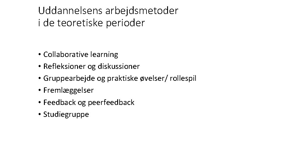 Uddannelsens arbejdsmetoder i de teoretiske perioder • Collaborative learning • Refleksioner og diskussioner •