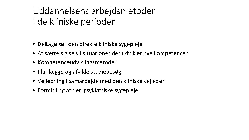 Uddannelsens arbejdsmetoder i de kliniske perioder • • • Deltagelse i den direkte kliniske