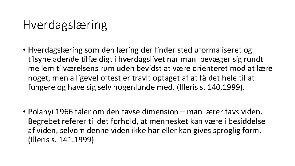 Hverdagslæring • Hverdagslæring som den læring der finder sted uformaliseret og tilsyneladende tilfældigt i