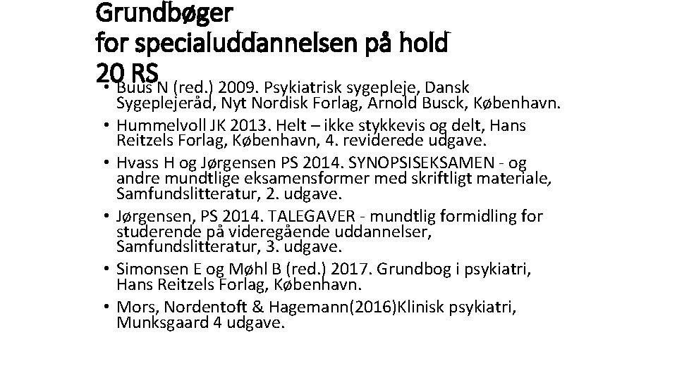 Grundbøger for specialuddannelsen på hold 20 RS • Buus N (red. ) 2009. Psykiatrisk