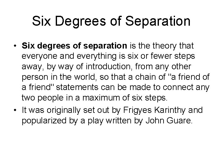 Six Degrees of Separation • Six degrees of separation is theory that everyone and