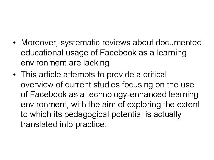  • Moreover, systematic reviews about documented educational usage of Facebook as a learning