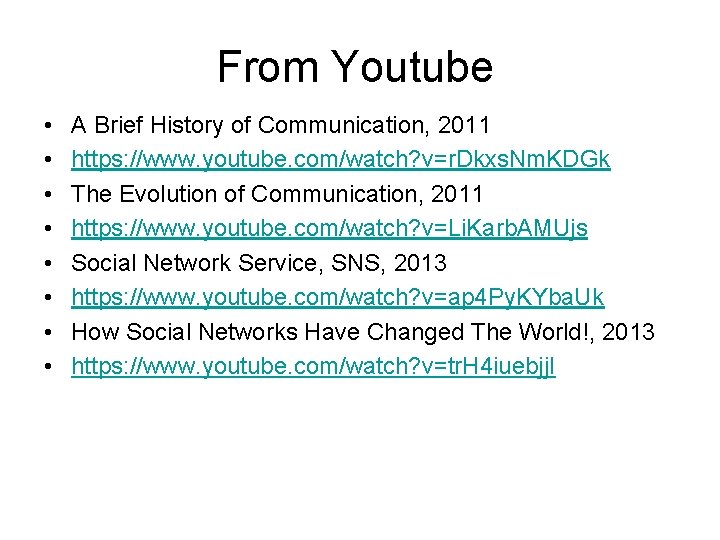 From Youtube • • A Brief History of Communication, 2011 https: //www. youtube. com/watch?