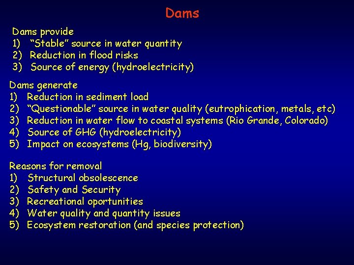 Dams provide 1) “Stable” source in water quantity 2) Reduction in flood risks 3)
