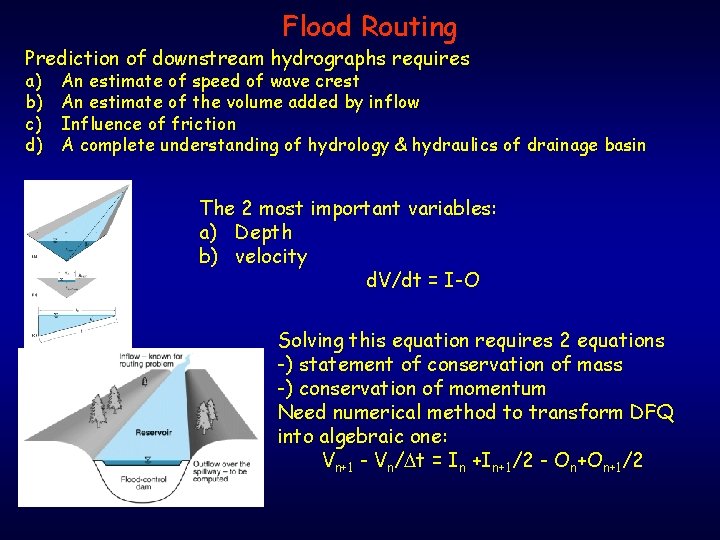Flood Routing Prediction of downstream hydrographs requires a) b) c) d) An estimate of