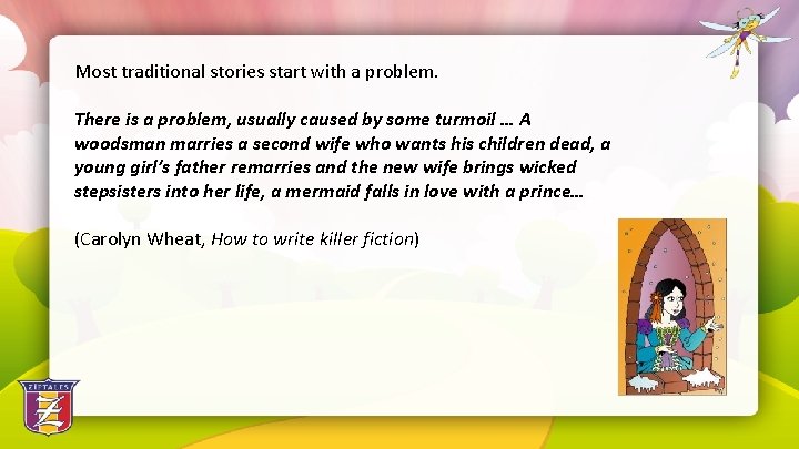 Most traditional stories start with a problem. There is a problem, usually caused by
