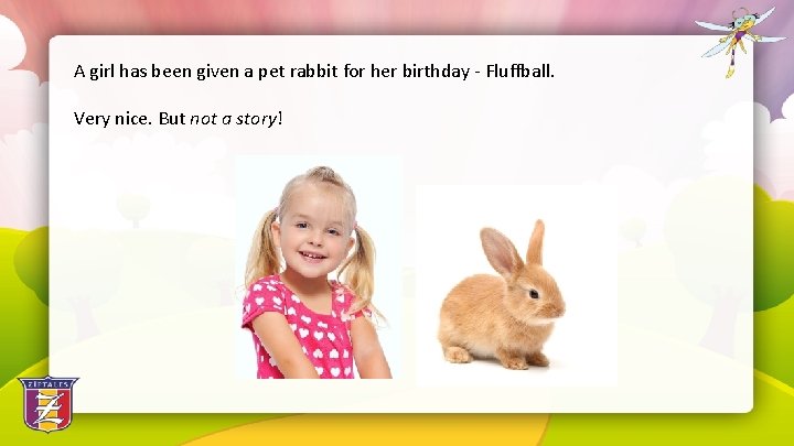 A girl has been given a pet rabbit for her birthday - Fluffball. Very
