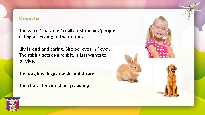 Character The word ‘character’ really just means ‘people acting according to their nature’. Lily