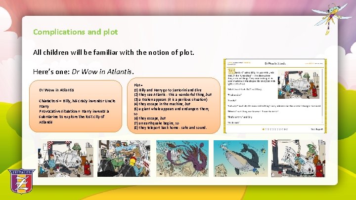 Complications and plot All children will be familiar with the notion of plot. Here’s