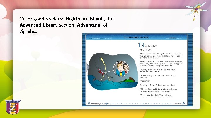 Or for good readers: ‘Nightmare Island’, the Advanced Library section (Adventure) of Ziptales. 