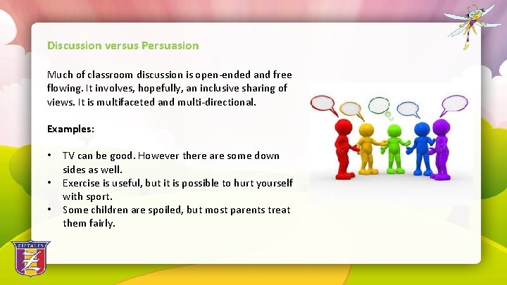 Discussion versus Persuasion Much of classroom discussion is open-ended and free flowing. It involves,