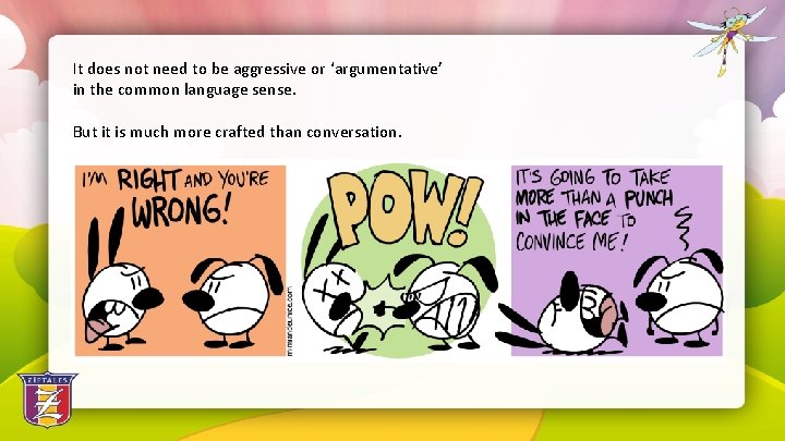 It does not need to be aggressive or ‘argumentative’ in the common language sense.