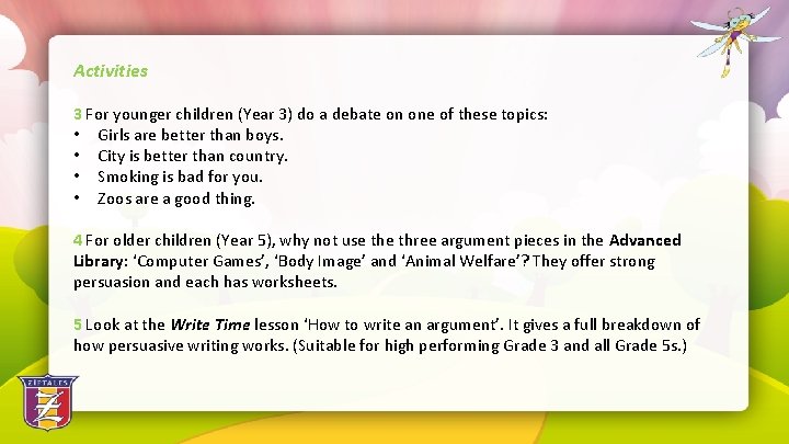 Activities 3 For younger children (Year 3) do a debate on one of these