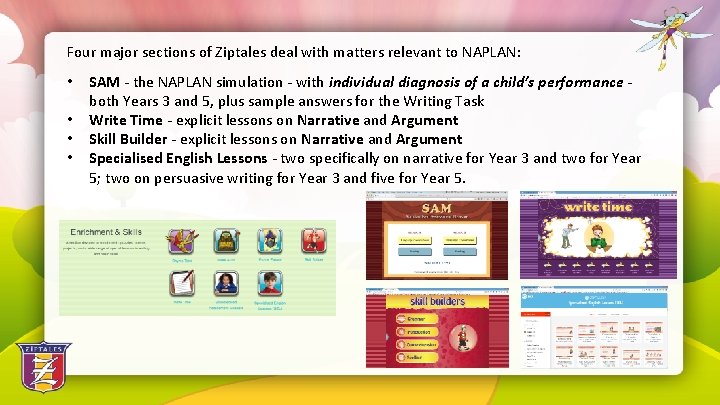 Four major sections of Ziptales deal with matters relevant to NAPLAN: • • SAM