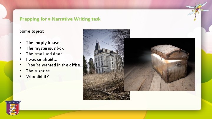 Prepping for a Narrative Writing task Some topics: • The empty house • The