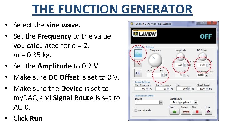 THE FUNCTION GENERATOR • Select the sine wave. • Set the Frequency to the