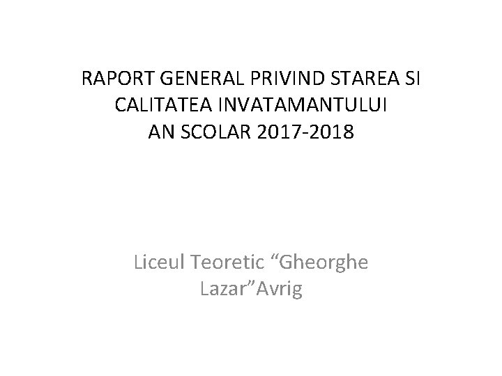 RAPORT GENERAL PRIVIND STAREA SI CALITATEA INVATAMANTULUI AN SCOLAR 2017 -2018 Liceul Teoretic “Gheorghe