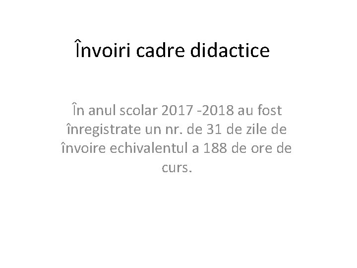 Învoiri cadre didactice În anul scolar 2017 -2018 au fost înregistrate un nr. de