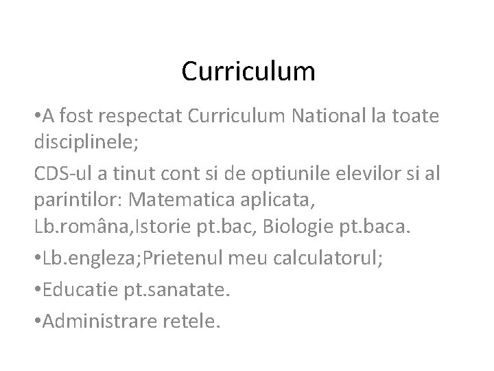 Curriculum • A fost respectat Curriculum National la toate disciplinele; CDS-ul a tinut cont