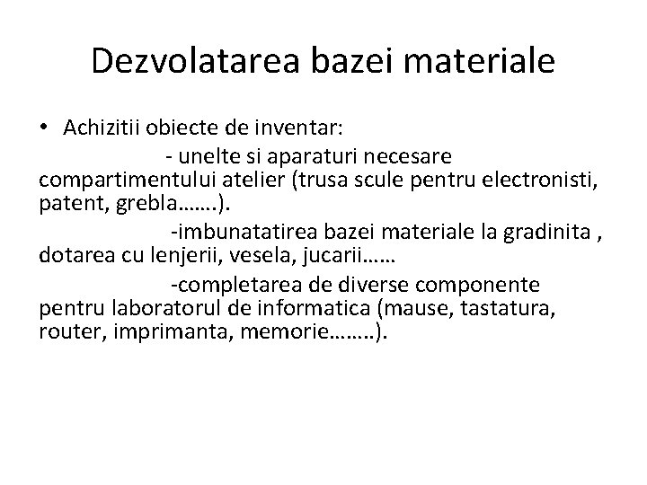 Dezvolatarea bazei materiale • Achizitii obiecte de inventar: - unelte si aparaturi necesare compartimentului