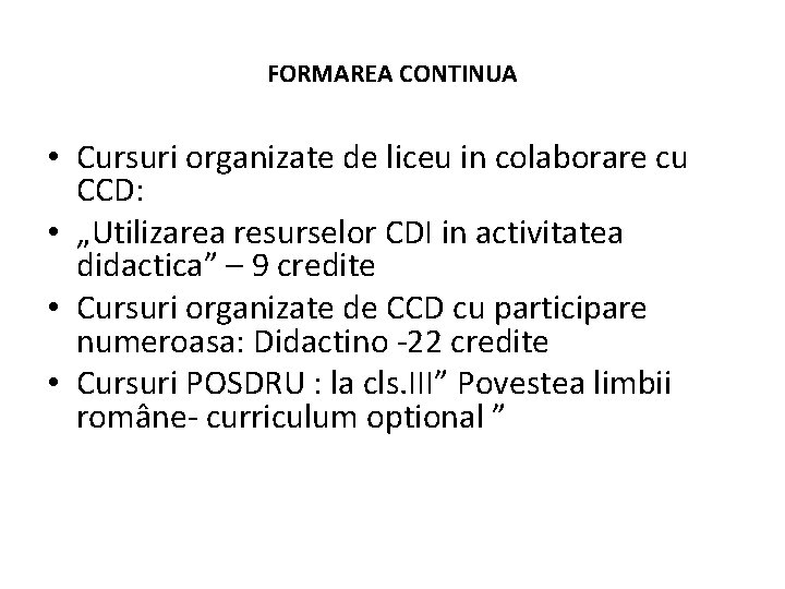 FORMAREA CONTINUA • Cursuri organizate de liceu in colaborare cu CCD: • „Utilizarea resurselor